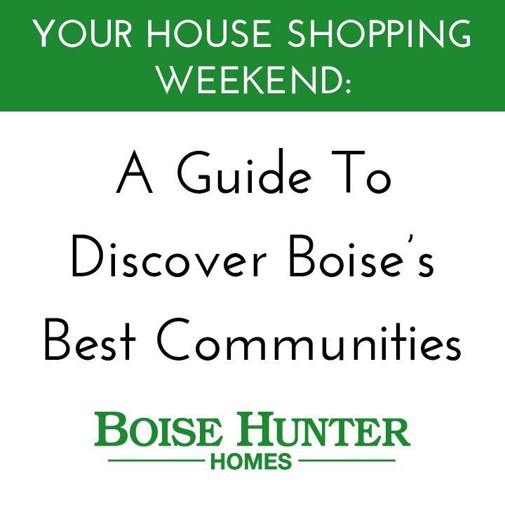 Your House Shopping Weekend: A Guide to Discover Boise’s Best Communities